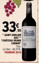 75cl.  le litre: 45.27€. primeur 2019  33€  *saint-emilion aoc** "chateau grand and co  chatene  corbin" 