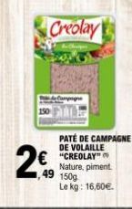 Creolay  2€  PATÉ DE CAMPAGNE DE VOLAILLE  €"CREOLAY"  Nature, piment 49 150g  Le kg: 16,60€. 