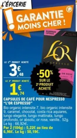 l'épicerie  garantie moins cher !  aluminium capsules  le 1 produit achete  3€  ,48  le z produit achete  1€  16.74  presso  -50%  sur le 2º produit acheté  capsules de café pour nespresso "l'or espre