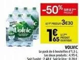 Volvic  65  PRODUIT  -50% SURLE LE PRODUIT 3€:30  1€  LEZ  IDENTIQUE  offre sur Supeco