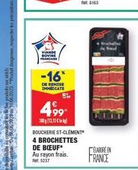 VIANDE BOVINE FRANCAISE  -16*  DE REMISE DHMEDIATE  5%  499  2013,  BOUCHERIE ST-CLEMENT  4 BROCHETTES  DE BOEUF* Au rayon frais.  RM 5237 