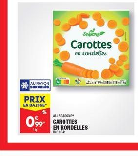 AU RAYON SURGELES  PRIX  EN BAISSE  1  ALL SEASONS  0⁹9 CAROTTES  1kg  EN RONDELLES  Ref. 1641  Seasong  Carottes en rondelles  TWOOLT 