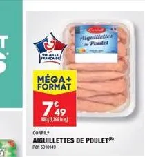 volaille française  méga+ format  749  1,36  corre  aiguillettes de poulet(b)  fr. 5010149  liguillettes poulet 
