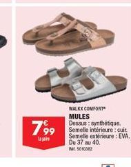 799  Laja  WALKX COMFORT MULES Dessus: synthétique. Semelle intérieure : cuir. Semelle extérieure: EVA.  Du 37 au 40.  Rat 5010382 