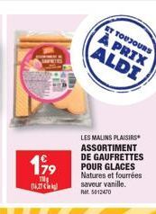 199  16,27  LES MALINS PLAISIRS ASSORTIMENT DE GAUFRETTES POUR GLACES Natures et fourrées saveur vanille. Ret 5012470  ET TOUJOURS  À PRIX ALDI 