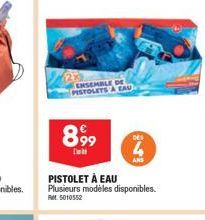 ENSEMBLE DE PISTOLETS À EAU  8,99  [  PISTOLET À EAU Plusieurs modèles disponibles.  RM5010552  DES  4  ANS 