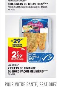 -29**  DE MISE IMMEDIATE  31,  ASIA GREEN GARDEN  8 BEIGNETS DE CREVETTES)** Avec 2 sachets de sauce aigre-douce. Rat. 4732  29  200112,95  DURABLE MSC  www.ma  LOC MAREE  2 FILETS DE LIMANDE  DU NORD