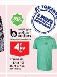 100% coton  investing in  better cotton  4,99  l'  straight up t-shirt o  du m au xxl. pm 5010334  2 mots satisfait ou rembourse 
