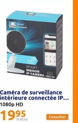 Smart LSC Connect  WIFI saling  Caméra de surveillance intérieure connectée IP... 1080p HD  Smart INDOOR  IP CAMERA 1080p HD  S  **  Consulter 