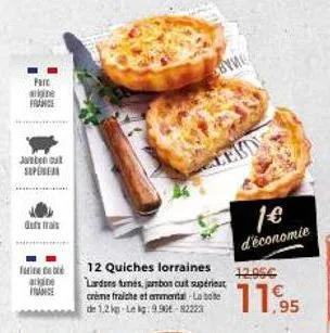 parc  aligine france  junten out  des frais  farieb arkite face  12 quiches lorraines larders tumes, jambon cut superint crème fraiche et emmental-la tote de 1,2 kg-lekg: 9.96-82223  byne  d'économie 