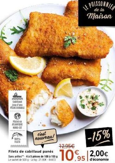 Catifand June PECHE DURABLE  Pic ATLANTIQUE NORD-EST  100% RUTI  Filets de cabillaud panés Sans arêtes 4 à 5 pièces de 100 à 155 g Le sachet de 500 g-Lekg: 21.90€-84472  c'est nouveau!  LE POISSONNIER