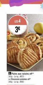 LES 4  3€  B Pains aux raisins x4 360g - Lekg: 8€33  ou Chaussons pommes x4 340g-Lekg: 8682 