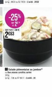 -25% 2⁰  SOIT POR 2 LUNTE:  2€63  Salade piémontaise au jambon  au Duo ananas carottes surin 300g  La kg 136 ou X2 877-L'unité: 2 
