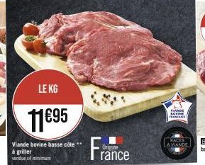 LE KG  11€95  Viande bovine basse côte à griller vendue minimum  France  VIANDE SOVINE A  RACES A VIANDE 