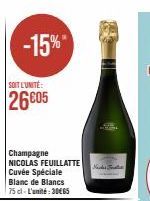 -15%  SOIT L'UNITÉ  26605  Champagne NICOLAS FEUILLATTE Cuvée Spéciale  Blanc de Blancs 75 cl-L'unité:30€65  Neces Trata 
