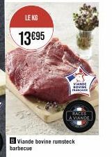 LE KG  13€95  VIANDE SOVING mas  RACES LA VIANDE  B Viande bovine rumsteck barbecue 