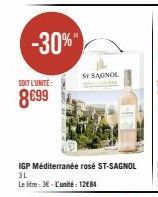 -30%"  SOIT L'UNITÉ:  8€99  IGP Méditerranée rosé ST-SAGNOL 3L  Le litre: 3€-L'unité: 1284  SI SAGNOL 