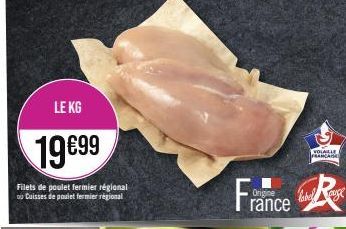 LE KG  19€99  Filets de poulet fermier régional ou Caisses de poulet fermier régional  VOLAILLE FRANCAISE  France R 