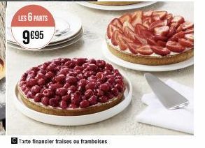 LES 6 PARTS 9€95  Tarte financier fraises ou framboises 