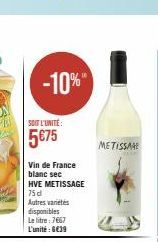 -10%"  SOIT L'UNITÉ:  5€75  Vin de France blanc sec  HVE METISSAGE 75 d  Autres varietés disponibles  Le litre: 7667 L'unité : 6€39  METISSAGE 