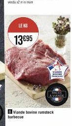LE KG  13€95  VIANDE SOVING mas  RACES LA VIANDE  B Viande bovine rumsteck barbecue 