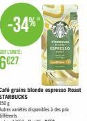 SOIT L'UNITÉ:  6627  T  ESPRESSO  Café grains blonde espresso Roast STARBUCKS  450 g  Autres variétés disponibles à des prix différents  Le kg: 13693-L'unité: 9650 