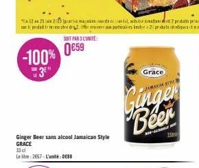 -100% 3⁰  ginger beer sans alcool jamaican style grace  33 cl  le litre : 2667-l'unité : 0688  soit par 3 l'unité:  0€59  grace  jamaican syu  beer  -  330 