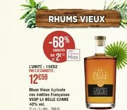 -68%  carnettes  l'unité : 18€52 par 2 je cagnotte:  12659  rhum vieux agricole des antilles françaises vsop la belle canne 40% vol. 71-l26616  rhums vieux  casino  2 max  -la-belle 