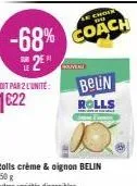 choix  -68% coach  2⁰  soit par 2 l'unité: belin 1€22  rolls 