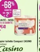 -68%  carottes  sur  2 max  compact  papier toilette compact casino 4x  casino 