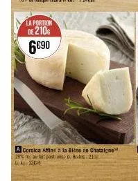 la portion  de 210  6690  a corsica affiné à la bière de chataigne 29% mau lait past-uns de brebis-210c leke 1266 