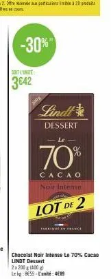 -30%"  soit l'unité:  3642  2993  lindt  dessert  le  70%  cacao  noir intense  ca  lot de  2  fabriqué en france  chocolat noir intense le 70% cacao lindt dessert  2x200g (400 g)  le kg 855-l'unité: 