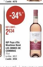 -34%  SOIT L'UNITÉ:  2634  IGP Pays d'Oc Moelleux Rosé LES ORMES DE CAMBRAS 75 cl  Le litre: 3€12 L'unité:3€54  14  Las Que 