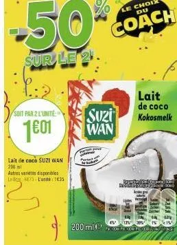 -50%  sur le 21.  p:2  soit par 2 l'unité  1⁹01  lait de coco suzi wan 200 ml  autres varietes disponibles le lug 6675-l'unite: 135  g  suzi wan  tall poss mer  feue  200 ml  lait de coco kokosmelk  a