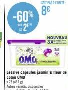-60% 2⁹"  OMO  Lessive capsules jasmin & fleur de coton OMO  127 (467 g)  SOIT PAR 2 CUNITE  8€  NOUVEAU 3X 