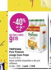 -40%  2*  MAT FAMILIA  SOIT PAR 2 L'UNITÉ: Tropicana  9619  TROPICANA Pure Premium  orange Sans Pulpe 4x1,5 L (61)  MA 