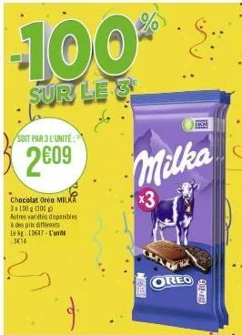 soit par 3 l'unité:  2609  chocolat oreo milka 3x100g (300) autres variétés disponibles  à des prix différents  lag: 13647-l'un 13614  -100%  sur le 3  essan  milka  x3  eazab 64467  oreo  17-06 