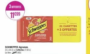 3 offertes 11€99  16  schweppes  agrumes aux savburk  21 canettes +3 offertes  n 