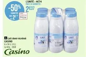 a lait demi-écrémé casino 6x50c (31) le litre 1458  casino  l'unité : 4€74 par 2 je canotte  -50% 2637  carottes  sun 2 max  lait  lait 