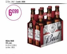 6€99  bière bud 5% vol.  6x33 cl (1,98 l)  le litre: 3653  bud bud  ab  foy  16  bud  the of blue 