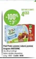 -100%  3e  tom fotos  pom potes pomme nature pomme brugnon materne  16 x 90 g (1,44 kg) autres varietes disponibles lekg: 4682 l'unité: 94  soit par 3 unite  4663 