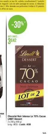 -30%"  soit l'unité:  3642  2993  lindt  dessert  le  70%  cacao  noir intense  ca  lot de  2  fabriqué en france  chocolat noir intense le 70% cacao lindt dessert  2x200g (400 g)  le kg 855-l'unité: 