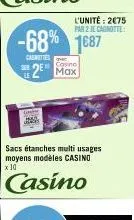 casino  2² max  -68% 1687  cremes  sacs étanches multi usages moyens modèles casino  x 10  casino  l'unité: 2€75 par 2 je cagnotte: 
