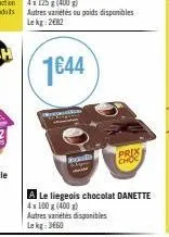 d  a le liegeois chocolat danette 4x100 g (400 g)  autres variétés disponibles lekg: 3660  prix choc 