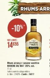 -10%  soit l'unité:  14€55  rhum arrange banane vanillee riviere du mat 35% vol. 70 d  autrs vans disponibles le lit 20079-l'unite: 16€17  riviere mat!  arrang  