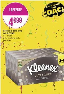 1 OFFERTE  4€99  Mouchoirs boite ultra soft KLEENEX  3+1 offerte Autres variétés ou poids disponibles  100 RECYCLABLE  PACK  Kleenex  ULTRA SOFT  LE CHOIX  DU  COACH  3+1  OFFERT 