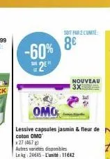 -60% 2⁹"  omo  lessive capsules jasmin & fleur de coton omo  127 (467 g)  autres varietes disponibles lekg: 24645-l'unité: 11642  soit par 2 cunite  8€  nouveau 3x 