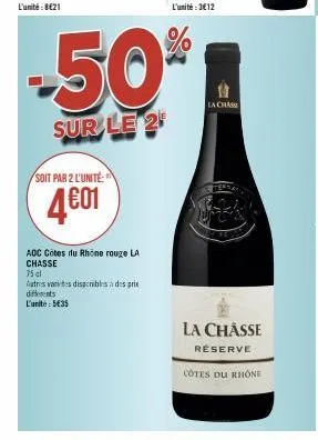 soit par 2 l'unité  4€01  aoc côtes du rhône rouge la chasse  75 cl  atrs vantes disponibles à des prix diferents l'unite: 5€35  -50%  sur le 2  la chass  la chasse  réserve  cotes du rhône 