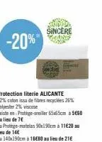 -20%  sincère  videos  protection literie alicante 72% coton issu de fibres recyclées 26% polyester 2% viscose 
