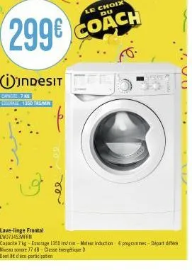 indesit  capacite 7 kg essorate 1350 trsmin  lave-linge frontal ew371453wan  capacité 7 kg-essorage 1350 irs/nn-moteur induction 6 programmes départ différé niveau sonore 77 db-classe énergétique d do